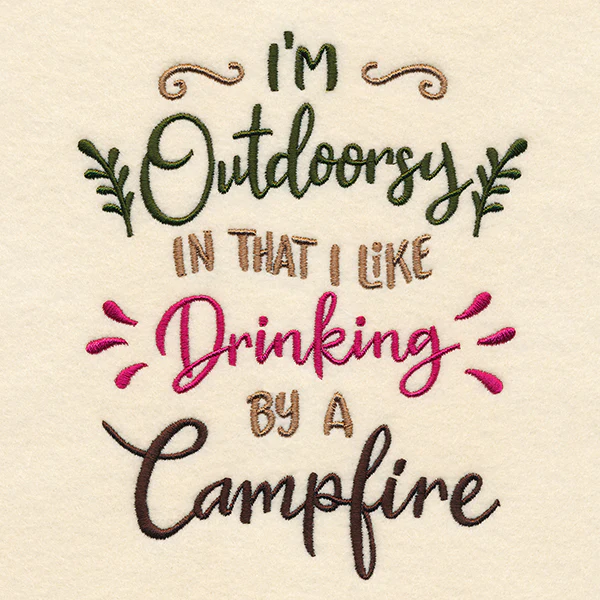 I'm Outdoorsy in That I Like Drinking by a Campfire - Image 3