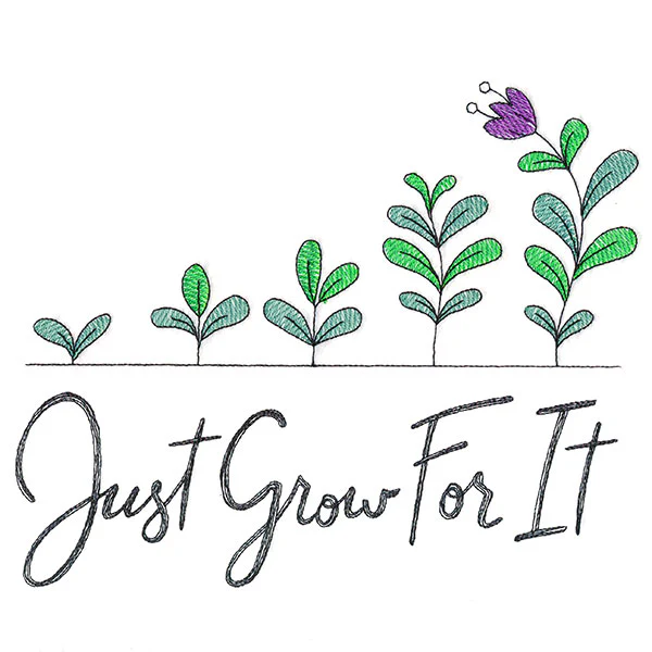 Just Grow For It