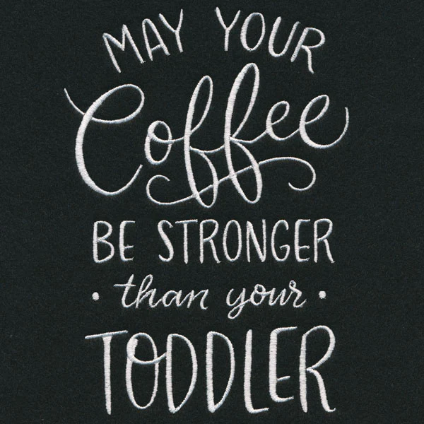 May Your Coffee Be Stronger Than Your Toddler - Image 5