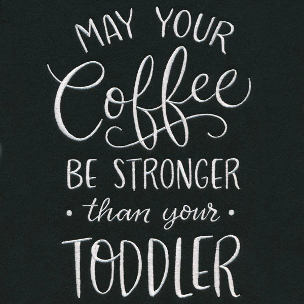 May Your Coffee Be Stronger Than Your Toddler - Image 8