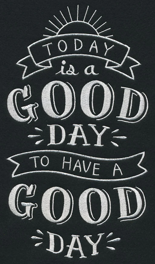 Today Is A Good Day To Have A Good Day
