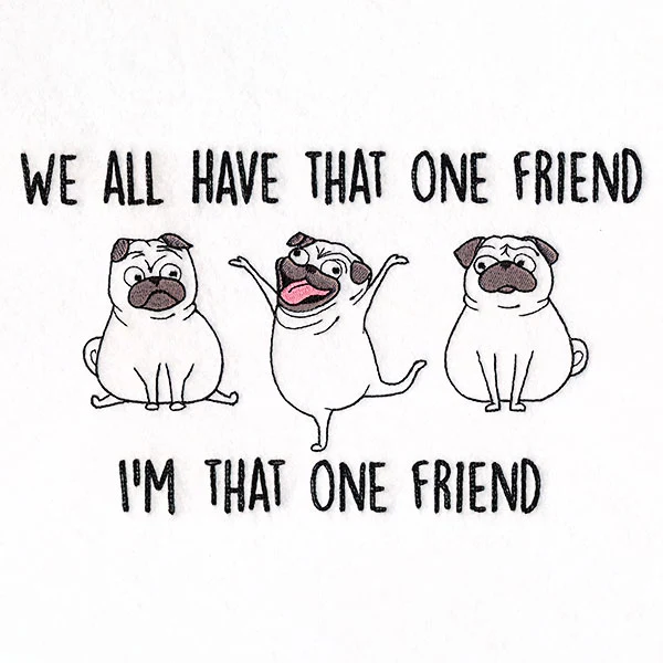 We All Have That One Friend Pugs - Image 3